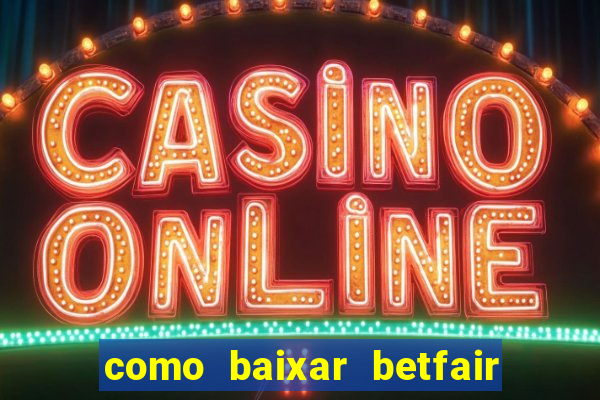 como baixar betfair no celular