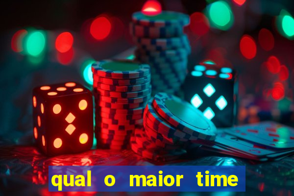 qual o maior time do brasil