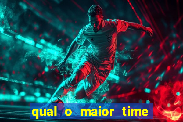 qual o maior time do brasil