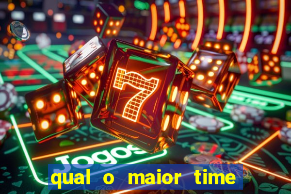 qual o maior time do brasil