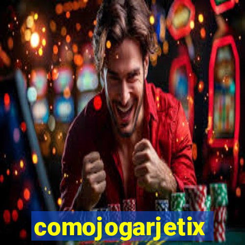 comojogarjetix