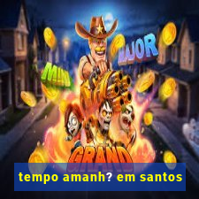 tempo amanh? em santos