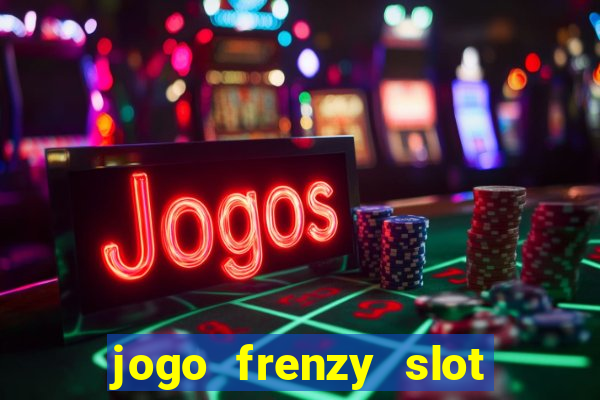 jogo frenzy slot master paga mesmo