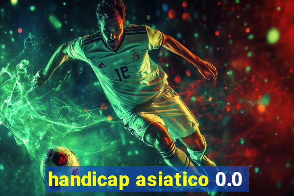 handicap asiatico 0.0