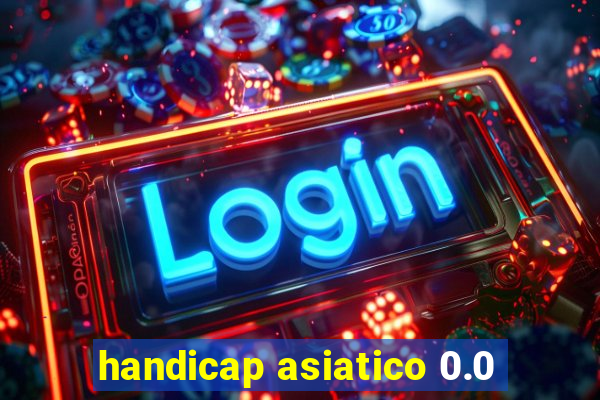 handicap asiatico 0.0