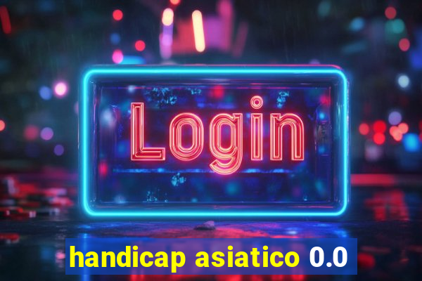 handicap asiatico 0.0