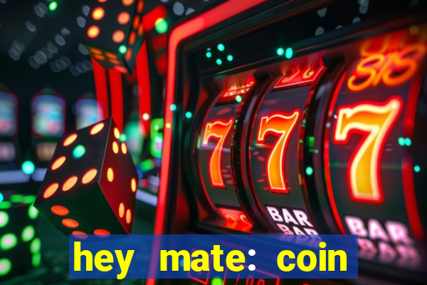 hey mate: coin jackpot game