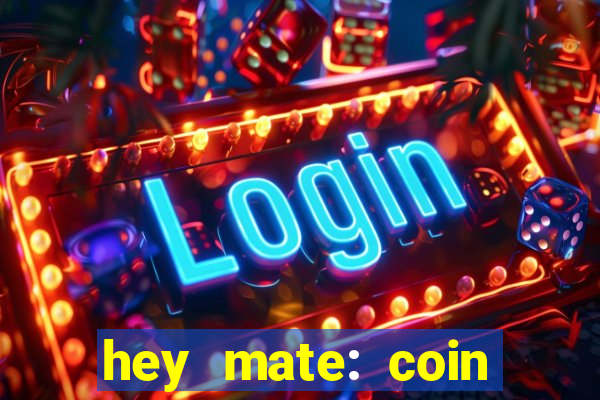 hey mate: coin jackpot game