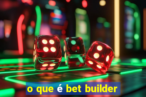 o que é bet builder