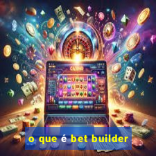 o que é bet builder