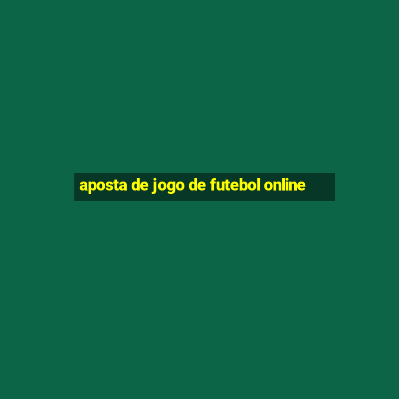 aposta de jogo de futebol online