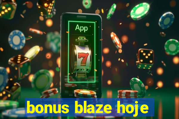 bonus blaze hoje