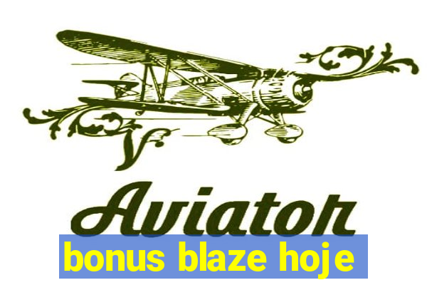 bonus blaze hoje