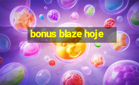 bonus blaze hoje