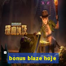 bonus blaze hoje