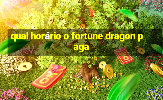 qual horário o fortune dragon paga