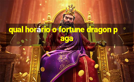 qual horário o fortune dragon paga