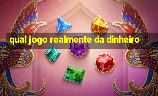 qual jogo realmente da dinheiro