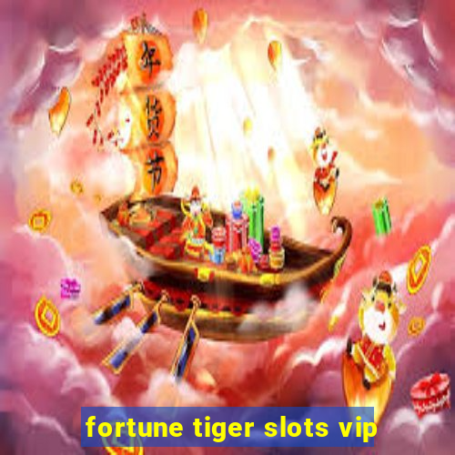 fortune tiger slots vip