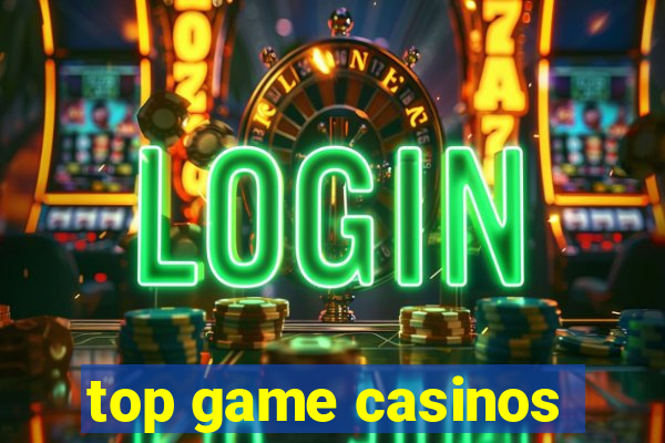 top game casinos