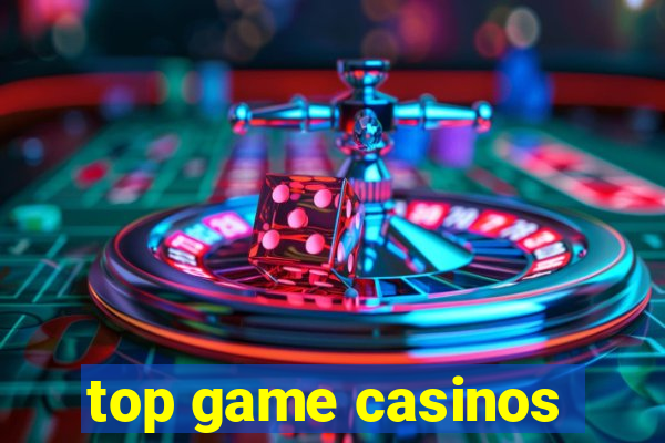 top game casinos