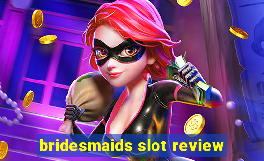 bridesmaids slot review