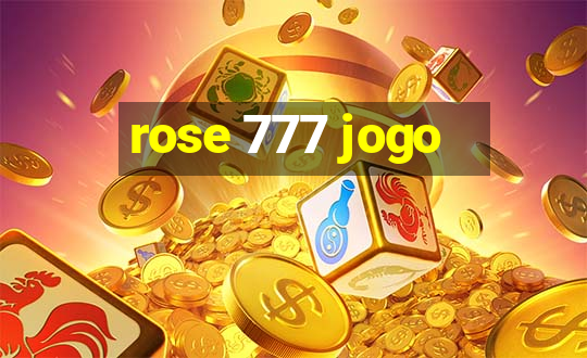 rose 777 jogo