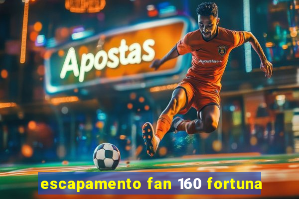 escapamento fan 160 fortuna