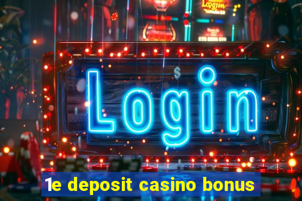 1e deposit casino bonus