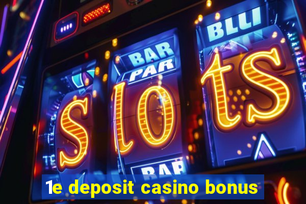 1e deposit casino bonus