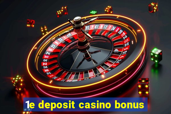 1e deposit casino bonus