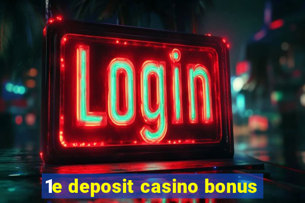 1e deposit casino bonus