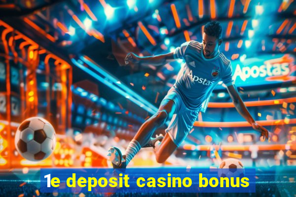 1e deposit casino bonus