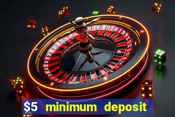 $5 minimum deposit casino ontario