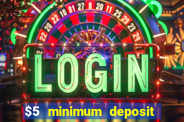 $5 minimum deposit casino ontario