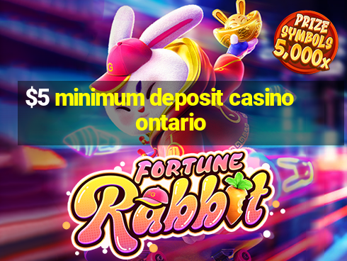 $5 minimum deposit casino ontario