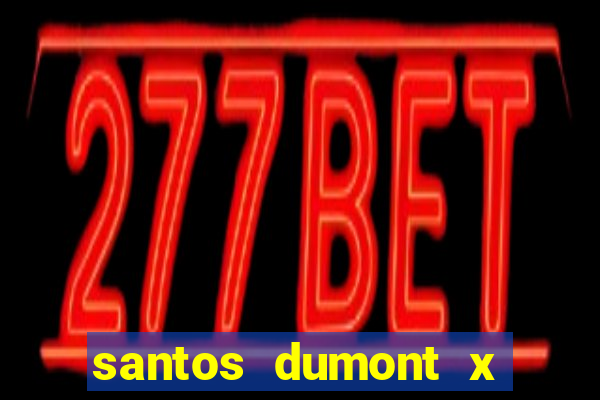 santos dumont x juiz de fora