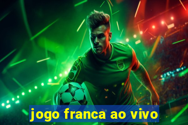 jogo franca ao vivo