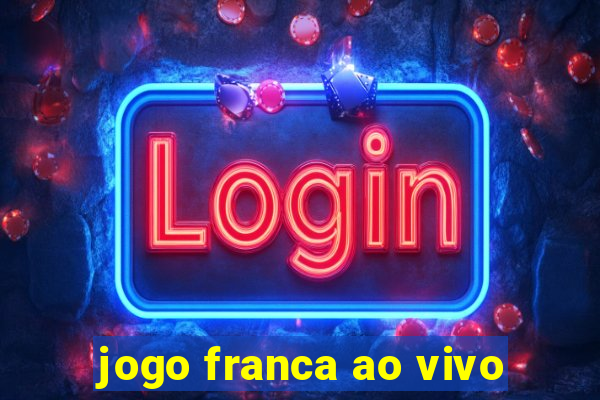 jogo franca ao vivo