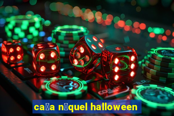 ca莽a n铆quel halloween