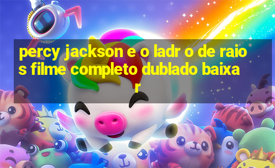 percy jackson e o ladr o de raios filme completo dublado baixar