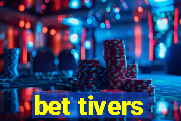 bet tivers