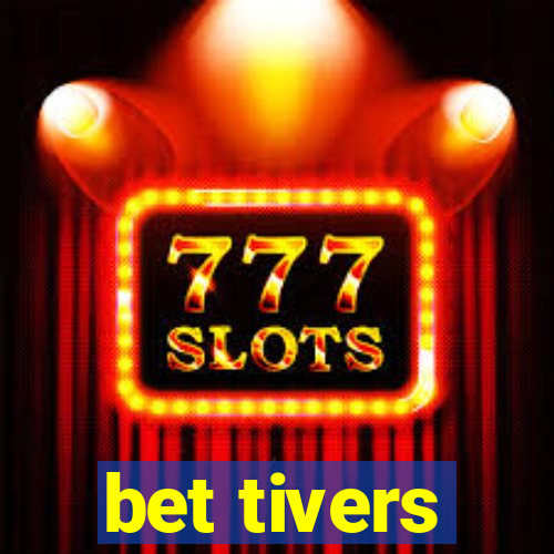 bet tivers