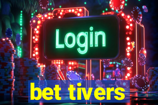 bet tivers