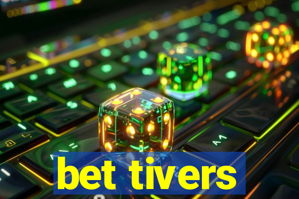 bet tivers