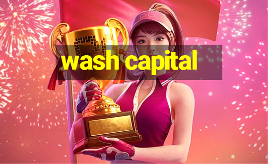 wash capital