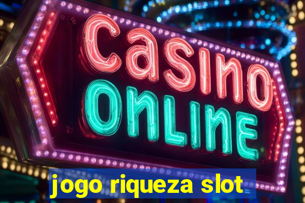 jogo riqueza slot