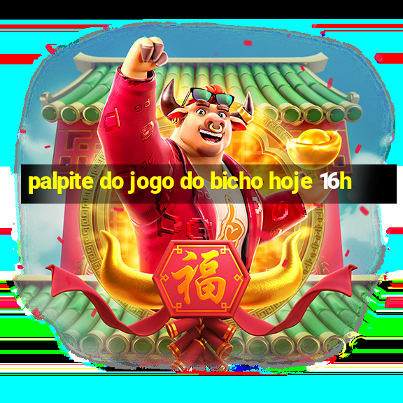 palpite do jogo do bicho hoje 16h