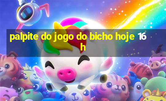 palpite do jogo do bicho hoje 16h