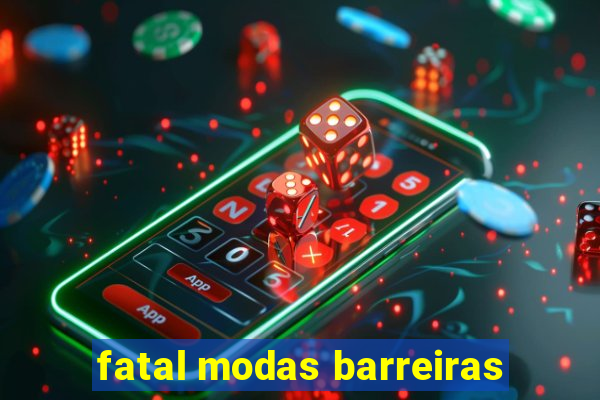 fatal modas barreiras